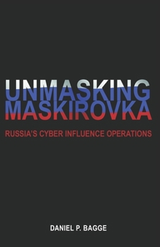 Paperback Unmasking Maskirovka: Russia's Cyber Influence Operations Book