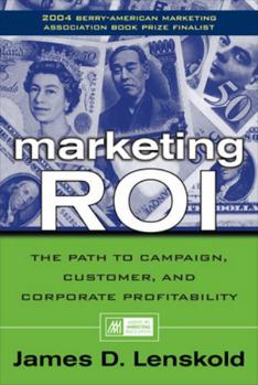 Marketing ROI : The Path to Campaign, Customer, and Corporate Profitability