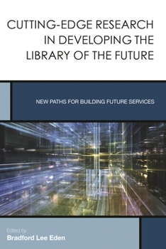 Paperback Cutting-Edge Research in Developing the Library of the Future: New Paths for Building Future Services Book