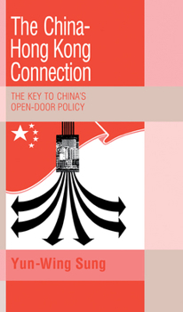 The China-Hong Kong Connection: The Key to China's Open Door Policy (Trade and Development) - Book  of the Trade and Development