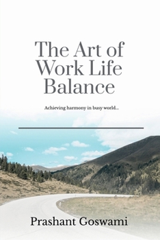 Paperback The Art of Work Life Balance: Achieving harmony in busy world... Book