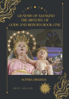 Genesis of Mankind: The History of Gods and Heroes Book One