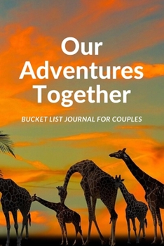 Bucket List Journal For Couple: Plan Your Amazing Adventures Together, Live An Amazing Life, Keep Track With This Planner And Journal