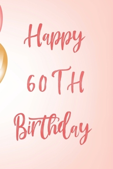 Happy 60th Birthday: 60th Birthday Gift / Birthday Journal / Notebook / Unique Birthday Card Alternative Quote