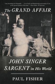 Paperback The Grand Affair: John Singer Sargent in His World Book