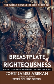Breastplate Of Righteousness (Guard Your Heart Against Satan's Accusations) (The Whole Armour of God)