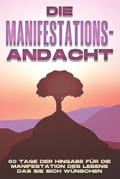 Paperback Die Manifestations-Andacht: 60 Tage der Hingabe für die Manifestation des Lebens, das Sie sich wünschen [German] Book