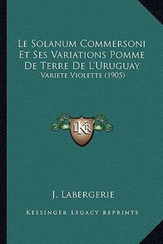 Paperback Le Solanum Commersoni Et Ses Variations Pomme De Terre De L'Uruguay: Variete Violette (1905) [French] Book