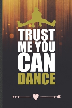 Paperback Trust Me You Can Dance: Funny Dancer Dancing Lined Notebook Journal For Instructor Enthusiast, Unique Special Inspirational Birthday Gift, Reg Book