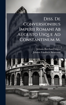 Diss. De Conversionibus Imperii Romani Ab Augusto Usque Ad Constantinum M. (Italian Edition)