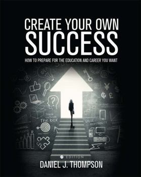 Paperback Create Your Own Success: How to Prepare for the Education and Career You Want Book