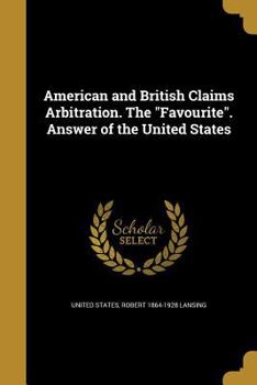 Paperback American and British Claims Arbitration. The "Favourite". Answer of the United States Book