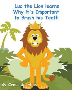 Paperback Luc the Lion Learns Why it's Important to Brush His Teeth: The Safari Children's Books on Good Behavior Book