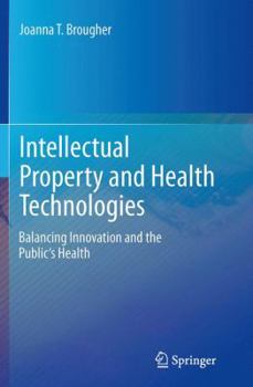 Paperback Intellectual Property and Health Technologies: Balancing Innovation and the Public's Health Book