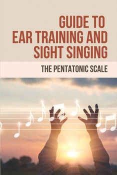 Paperback Guide To Ear Training And Sight Singing: The Pentatonic Scale: Ear Training Book