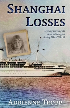 Shanghai Losses: A young Jewish girl's time in Shanghai during World War II