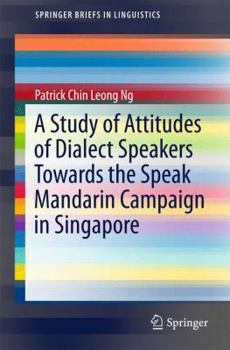 Paperback A Study of Attitudes of Dialect Speakers Towards the Speak Mandarin Campaign in Singapore Book