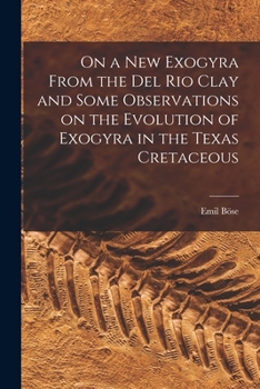 Paperback On a new Exogyra From the Del Rio Clay and Some Observations on the Evolution of Exogyra in the Texas Cretaceous Book