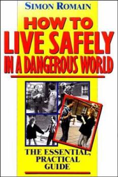 Paperback How to Live Safely in a Dangerous World: The Essential, Practical Guide Book