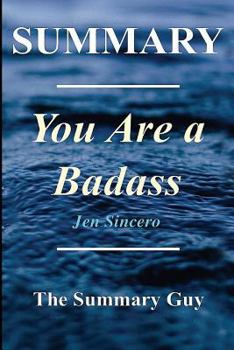 Paperback Summary - You Are a Badass: Book by Jen Sincero - How to Stop Doubting Your Greatness and Start Living an Awesome Life Book
