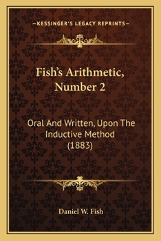 Paperback Fish's Arithmetic, Number 2: Oral And Written, Upon The Inductive Method (1883) Book