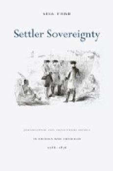Hardcover Settler Sovereignty: Jurisdiction and Indigenous People in America and Australia, 1788-1836 Book