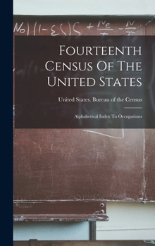 Hardcover Fourteenth Census Of The United States: Alphabetical Index To Occupations Book