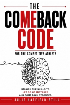 Paperback The Comeback Code for The Competitive Athlete: Unlock the Skills to Let Go of Mistakes and Come Back Stronger Book