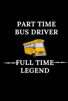 Paperback Part Time Bus Driver Full Time Legend: Funny Prompt Bus Driver Gift-Humorous Bus Driver Quote (Gag Gift) Book