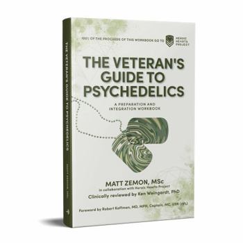 The Veteran's Guide to Psychedelics: A Preparation and Integration Workbook