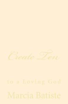 Paperback Create Ten: to a Loving God Book