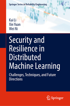Hardcover Security and Resilience in Distributed Machine Learning: Challenges, Techniques, and Future Directions Book