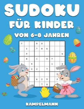 Sudoku für Kinder von 6-8 Jahren: 200 Sudokus für Kinder Osterausgabe - Mit Anleitungen, Profi-Tipps & Lösungen - Großdruck (German Edition)