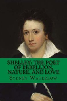 Paperback Shelley: The Poet of Rebellion, Nature, and Love: classic literature Book