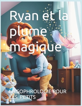 Paperback Ryan et la plume magique: La sophrologie pour les plus petits [French] Book