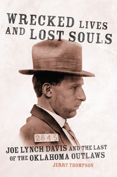 Paperback Wrecked Lives and Lost Souls: Joe Lynch Davis and the Last of the Oklahoma Outlaws Book
