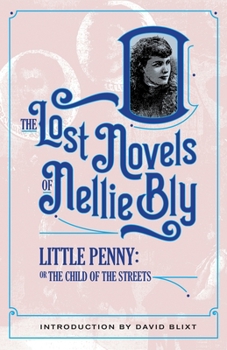 Little Penny, Child Of The Streets: The Two Beautiful Outcasts Of New York - Book #9 of the Lost Novels of Nellie Bly