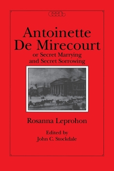 Antoinette De Mirecourt, Or, Secret Marrying and Secret Sorrowing