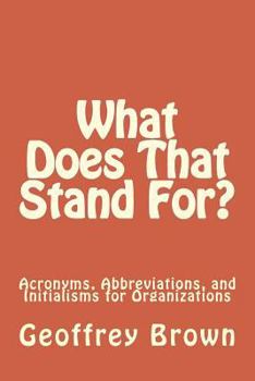 Paperback What Does That Stand For?: Acronyms, Abbreviations, and Initialisms for Organizations Book