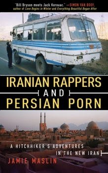 Hardcover Iranian Rappers and Persian Porn: A Hitchhiker's Adventures in the New Iran Book