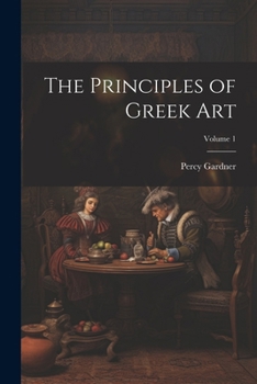Paperback The Principles of Greek Art; Volume 1 Book