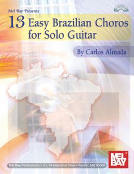 Paperback 13 Easy Brazilian Choros for Solo Guitar (Mel Bay Presents) Book