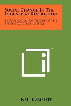 Paperback Social Change In The Industrial Revolution: An Application Of Theory To The British Cotton Industry Book