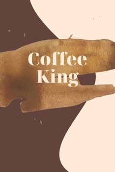 Paperback Coffee King: Coffee Review Journal - Coffee Tasting Notebook - Track, Log and Rate Coffee Varieties and Roasts Novelty Gift for Cof Book