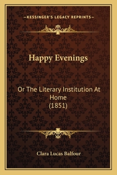 Paperback Happy Evenings: Or The Literary Institution At Home (1851) Book