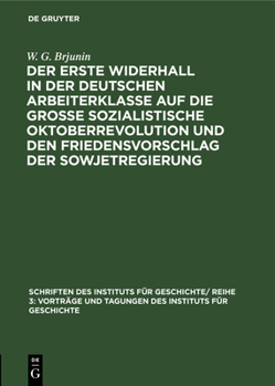 Hardcover Der Erste Widerhall in Der Deutschen Arbeiterklasse Auf Die Große Sozialistische Oktoberrevolution Und Den Friedensvorschlag Der Sowjetregierung [German] Book