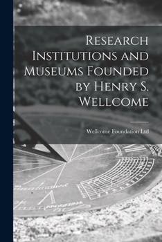 Paperback Research Institutions and Museums Founded by Henry S. Wellcome [electronic Resource] Book