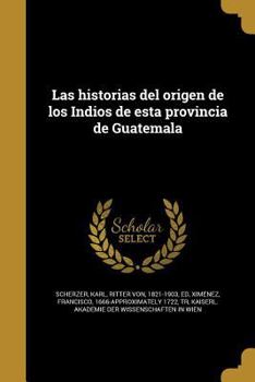 Paperback Las historias del origen de los Indios de esta provincia de Guatemala [Spanish] Book