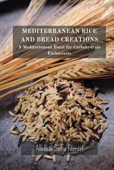 Paperback Mediterranean Rice and Bread Creations: A Mediterranean Feast for Carbohydrate Enthusiasts Book