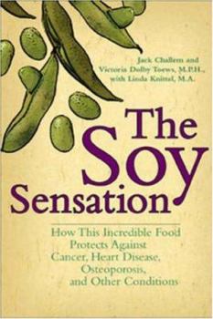 Paperback The Soy Sensation: How This Incredible Food Protects Against Cancer, Heart Disease, Osteoporosis, and Other Health Conditions Book